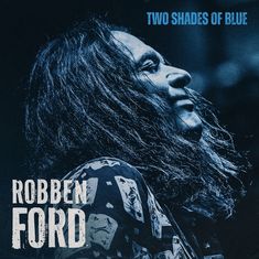 "Two Shades of Blue" und "Robben Ford" in blauer Schrift auf einem Porträt mit langhaariger Person im Profil.