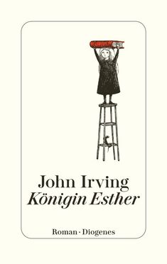 "John Irving: Königin Esther. Roman · Diogenes." Illustration: Kind auf Leiter hält ein großes Buch über dem Kopf.