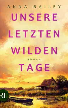Anna Bailey: Unsere letzten wilden Tage, Buch
