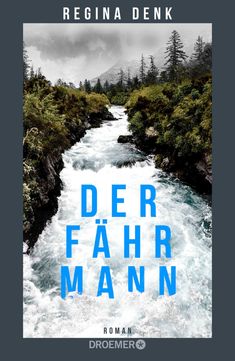 Text: "Regina Denk", "Der Fährmann", "Roman", "Droemer". Ein reißender Fluss fließt durch eine bewaldete Berglandschaft.