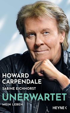 Text: "HOWARD CARPENDALE SABINE EICHHORST UNERWARTET MEIN LEBEN HEYNE". Porträt eines lächelnden Mannes in schwarzer Jacke.