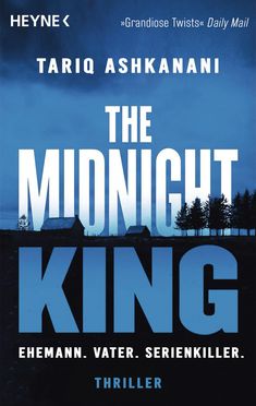 »Grandiose Twists« Daily Mail. TARIQ ASHKANANI. THE MIDNIGHT KING. EHEMANN. VATER. SERIENKILLER. THRILLER. Silhouette: Haus, Bäume.