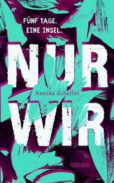 Texte: "FÜNF TAGE. EINE INSEL." "NUR WIR" "Annika Scheffel". Dynamisches, buntes Design mit großen Schriftzügen.