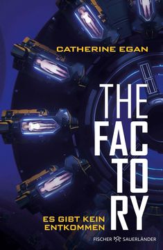 "Catherine Egan", "The Factory", "Es gibt kein Entkommen". Illustration: Menschen in Röhren, futuristische Maschinen.