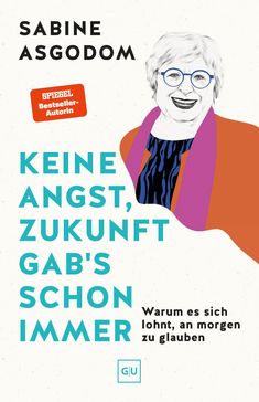 "Sabine Asgodom - Keine Angst, Zukunft gab's schon immer. Warum es sich lohnt, an morgen zu glauben." zeigt lächelnde Frau.