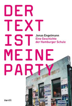 Jonas Engelmann: Der Text ist meine Party (Eine Geschichte der Hamburger Schule), Buch