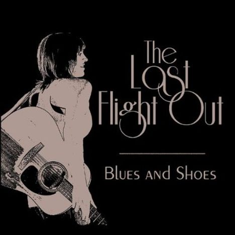Last Flight Out: Blues &amp; Shoes, CD