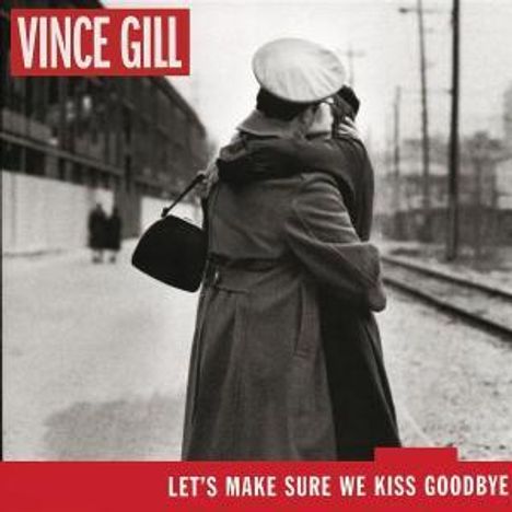 Vince Gill: Let's Make Sure We Kiss Goodbye, CD