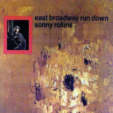 Sonny Rollins (geb. 1930): East Broadway Run Down, CD