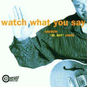 Andrew "Jr. Boy" Jones: Watch What You Say, CD