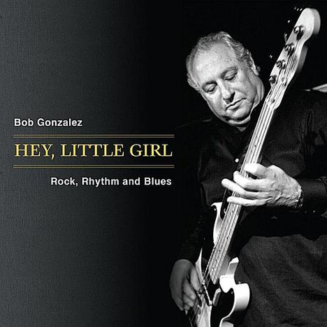 Bob Gonzalez: Hey Little Girl   Rock Rhythm, CD