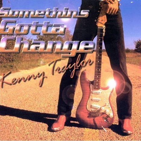 Kenny Taylor: Somethin'S Gotta Change, CD
