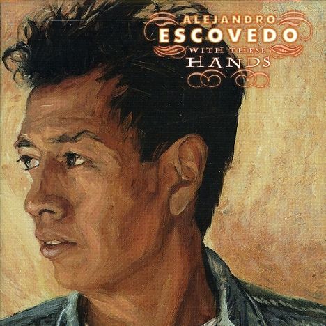 Alejandro Escovedo: With These Hands, 2 CDs