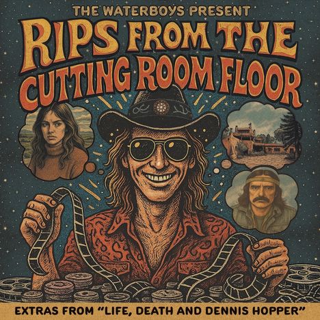 "The Waterboys Present: Rips from the Cutting Room Floor. Extras from 'Life, Death and Dennis Hopper'. Illustration eines lächelnden Mannes mit Hut, Sonnenbrille und Filmrollen, umgeben von kleineren Szenen und Porträts."