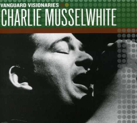 Charlie Musselwhite: Vanguard Visionaries, CD