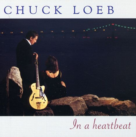 Chuck Loeb (1955-2017): In A Heartbeat, CD