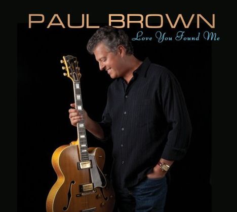 Paul Brown (Guitar): Love You Found Me, CD
