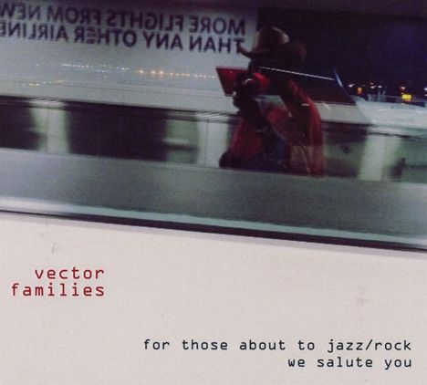 Vector Families: For Those About To Jazz/Rock We Salute You, CD
