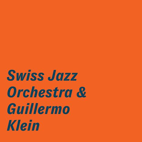 Swiss Jazz Orchestra &amp; Guillermo Klein: Swiss Jazz Orchestra &amp; Guillermo Klein, CD