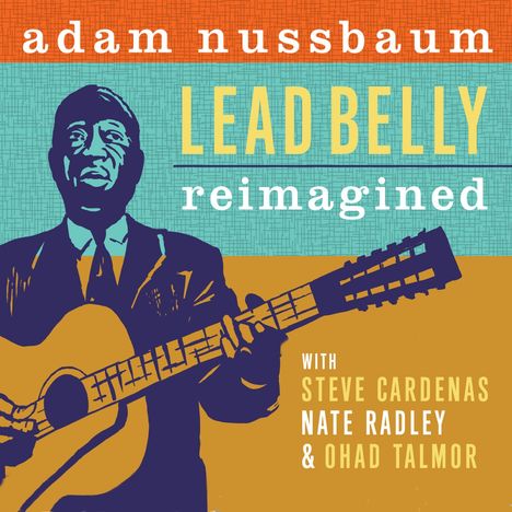 Adam Nussbaum (geb. 1955): Leadbelly Reimagined, CD