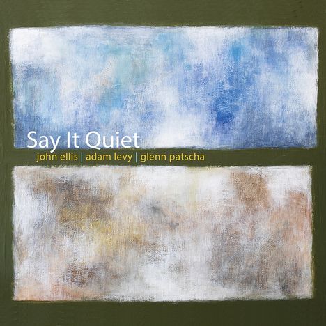 John Ellis, Adam Levy &amp; Glenn Patscha: Say It Quiet, CD