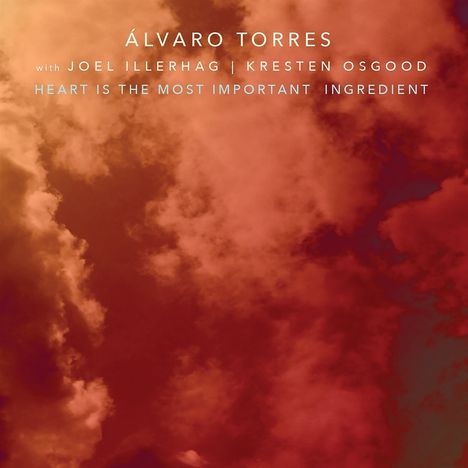 Álvaro Torres (geb. 1954): Heart Is The Most Important Ingredient, CD