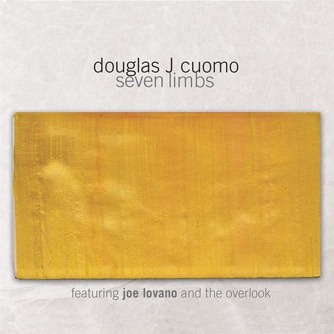 "Douglas J. Cuomo, seven limbs, featuring Joe Lovano and the Overlook." Ein goldenes Rechteck auf hellem Hintergrund.