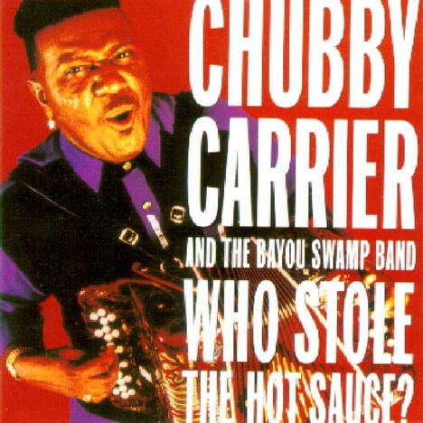 Chubby Carrier &amp; The Bayou Swamp Band: Who Stole The Hot Sauce ?, CD