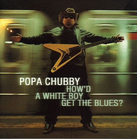 Popa Chubby (Ted Horowitz): How'd A White Boy Get The Blues, CD