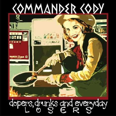 Commander Cody: Dopers Drunks &amp; Everyday Loser, CD