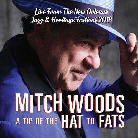 Mitch Woods: A Tip Of The Hat To Fats: Live From The New Orleans Jazz &amp; Heritage Festival 2018, CD