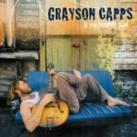 Grayson Capps: If You Knew My Mind, CD