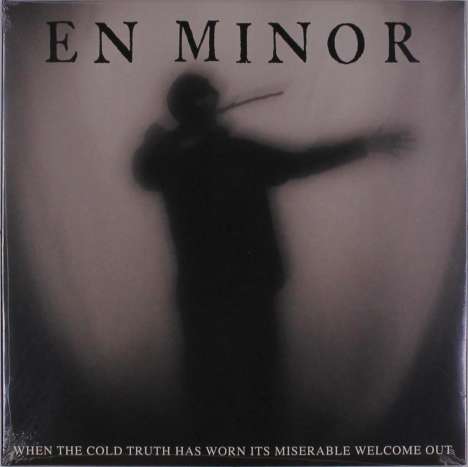 En Minor: When The Cold Truth Has Worn Its Miserable Welcome Out, LP