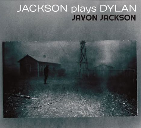 Text: "JACKSON plays DYLAN, JAVON JACKSON." Bild: Dunkle Szenerie mit Haus, Person und Turm in nebliger Umgebung.