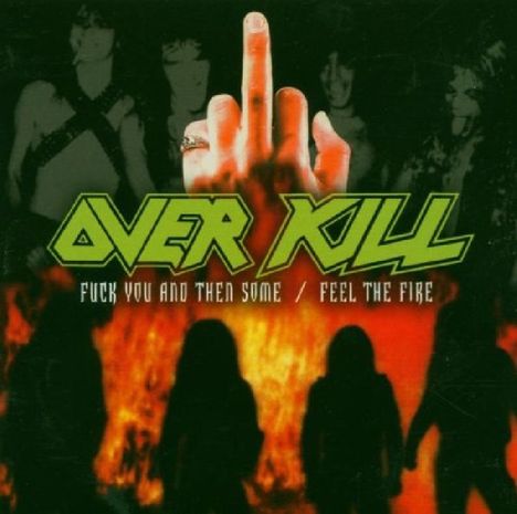 Overkill: F..k You And Then Some / Feel The Fire, 2 CDs