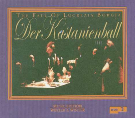 Der Kastanienball - The Fall of Lucrezia Borgia, 2 CDs