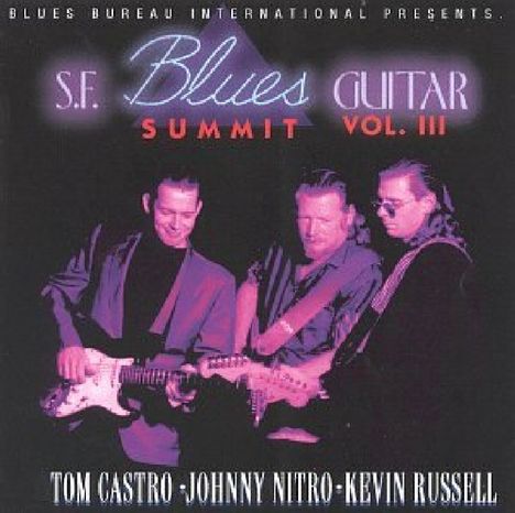 Tom Castro, Johnny Nitro, Kevin Russell: S. F. Blues Guitar Summit Vol. III, CD