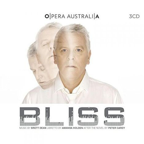 "Opera Australia 3CD". "BLISS". Musik von Brett Dean, Libretto von Amanda Holden, basierend auf Peter Careys Roman. Mann mehrfach abgebildet.