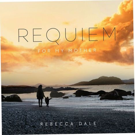 Rebecca Dale (geb. 1985): Materna Requiem (Requiem for my Mother), CD