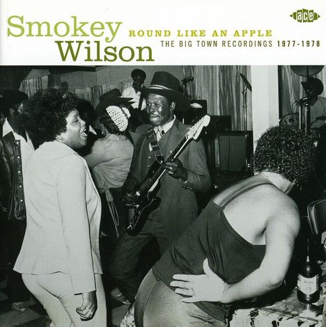 Smokey Wilson: Round Like An Apple: Big Town..., CD