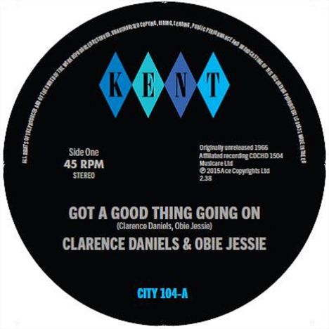 Texte: "KENT", "Side One 45 RPM STEREO", "GOT A GOOD THING GOING ON", "CLARENCE DANIELS & OBIE JESSIE". Logo mit blauen Rauten.