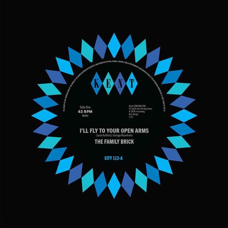 Text: "KENT", "I'LL FLY TO YOUR OPEN ARMS", "THE FAMILY BRICK", "Side One 45 RPM", "CITY 113-A".  
Design: Blaues, zackiges Muster.