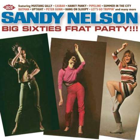 Sandy Nelson: Big Sixties Frat Party!!!, CD