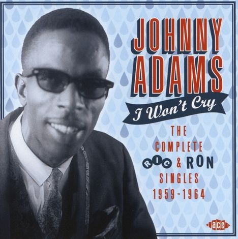 Johnny Adams: I Won't Cry: The Complete Ric &amp; Ron Singles 1959 - 1964, CD