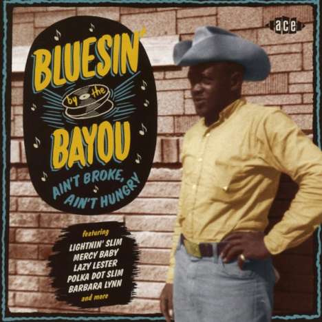 Bluesin' By The Bayou: Ain’t Broke, Ain’t Hungry, CD