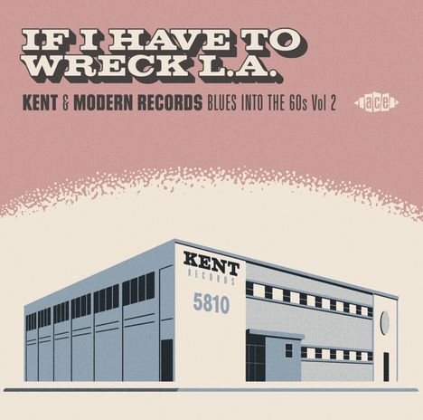If I Have To Wreck L.A.: Kent &amp; Modern Records - Blues Into The 60s Vol.2, CD