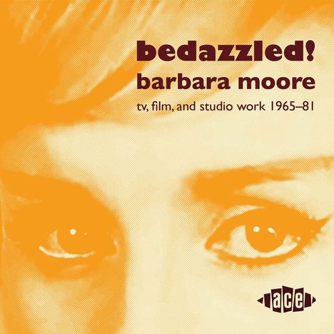 Text: "bedazzled! barbara moore tv, film, and studio work 1965–81". Darunter ein stilisiertes Gesicht und ein ace Logo.