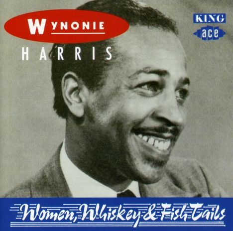 Wynonie Harris: Women, Whiskey And Fish Tails, CD