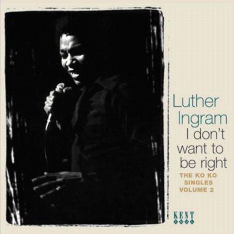 Luther Ingram: I Don't Want To Be Right: Singles 2, CD