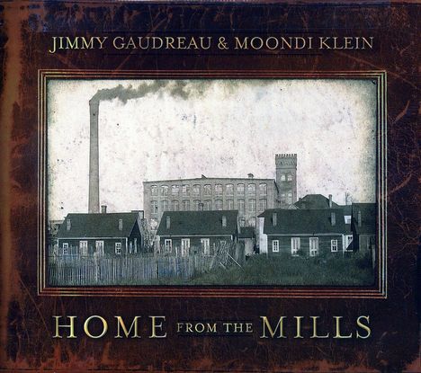 Jimmy Gaudreau &amp; Moondi Klein: Home From The Mills, CD